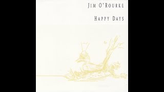Jim O'Rourke - Happy Days (Full Album)