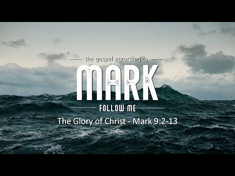 Mark 9:2-13: "The Glory of Christ"