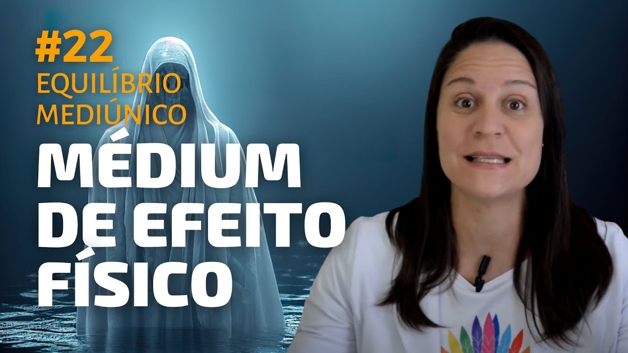 Médium de efeitos físicos - Curso mediunidade #22