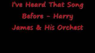 Ive Heard That Song Before Harry James &amp; His Orchestra