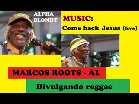 DIVULGANDO: Alpha Blondy - Come back Jesus (live) / MARCOS ROOTS - AL