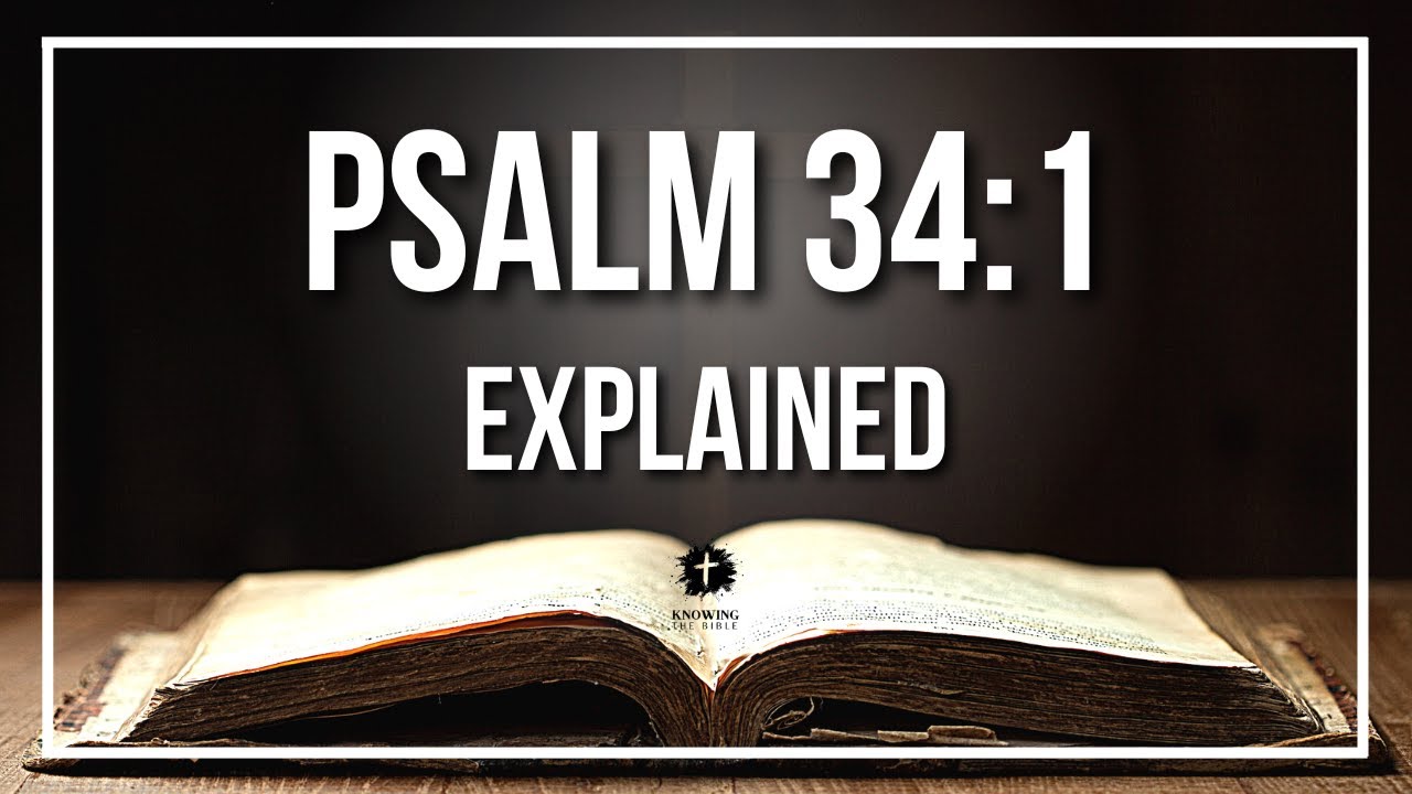 PSALM 34:1 Explained - What Does The Bible Verse PSALM 34:1 [KJV] REALLY Mean?