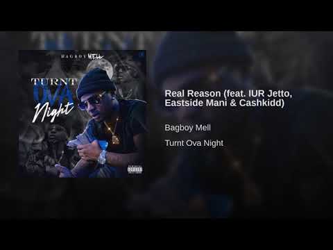 BagBoy Mell - Real Reason (feat. IUR Jetto, Eastside Mani & Cashkidd) Prod by Jay Johnson