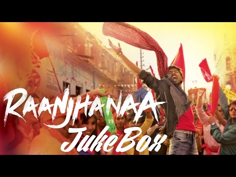 Raanjhanaa Full Audio Songs Jukebox | Dhanush | Sonam Kapoor | Abhay Deol | Swara