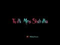 Tu Hi Meri Shab Hai Subah Hai WhatsApp Status Gangstar Melody Forever