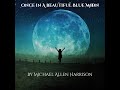 Once In A Beautiful Blue Moon - By Michael Allen Harrison