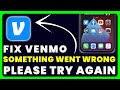How To Fix Venmo Something Went Wrong Please Try Again