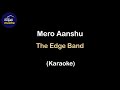 Mero Aanshu (Karaoke) - The Edge Band
