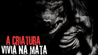 A CRIATURA TINHA UMA FOME VORAZ.