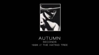 AUTUMN - Seconds [&quot;The Hating Tree&quot; - 1996]