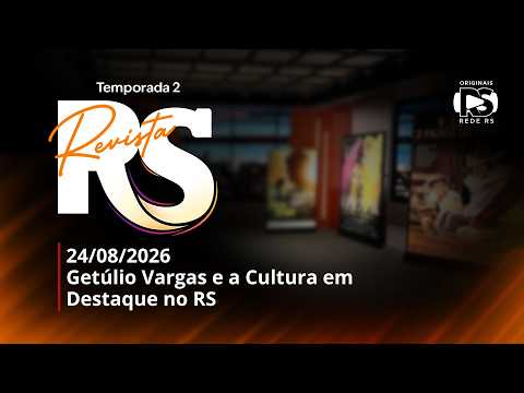 Revista RS T2 24/08/2026 - Getúlio Vargas e a Cultura em Destaque no RS.
