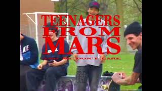 TEENAGERS FROM MARS | and we don&#39;t care |