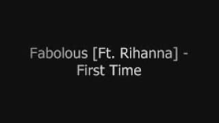 Fabolous Ft Rihanna First Time
