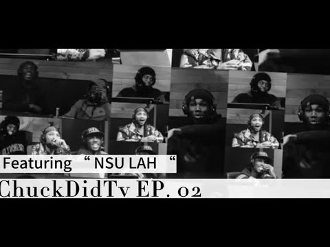 *NSU LAH* on ChuckDidTv Episode: 002