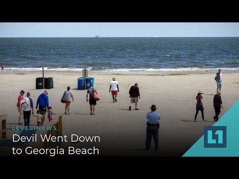 Level1 News April 10 2020: Devil Went Down to Georgia Beach