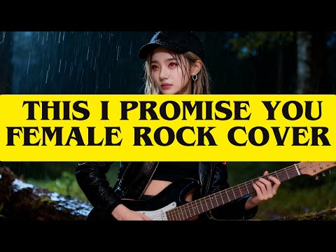 WHAT IF “THIS I PROMISE YOU” WAS A ROCK SONG? (Female Version)