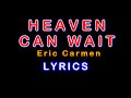 HEAVEN CAN WAIT - Eric Carmen (LYRICS)