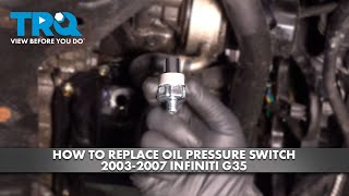 How to Replace Oil Pressure Switch 2003-2007 Infiniti G35
