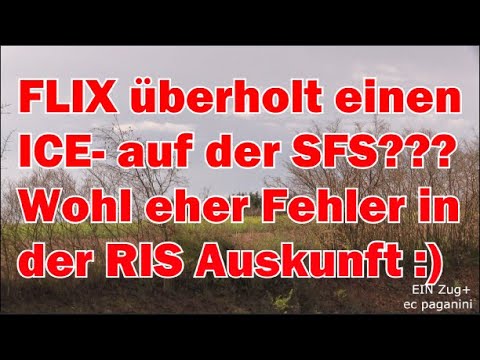 FLIX überholt einen ICE- auf der Schnellfahrstrecke??? Wohl eher Fehler in der RIS Auskunft!