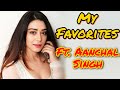 My Favourites ft. Aanchal Singh | Jaaniye kya hai adakara ko passand; roles, places, and more