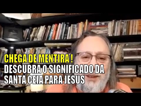 CHEGA DE MENTIRA! DESCUBRA A VERDADE SOBRE A SANTA CEIA PARA JESUS