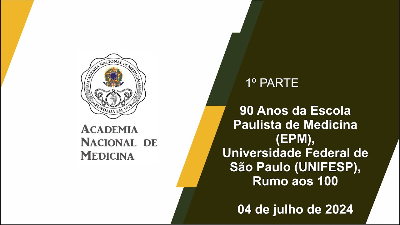 Simpósio – 90 Anos da Escola Paulista de Medicina (EPM),Universidade Federal de São Paulo (UNIFESP), Rumo aos 100- Rio de janeiro, 4 de julho de 2024 – 5º feira – [1ª Parte]