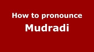 How to pronounce Mudradi