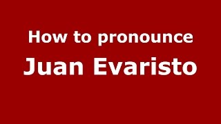 How to pronounce Juan Evaristo