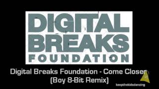 Digital Breaks Foundation - Come Closer (Boy 8-Bit Remix).