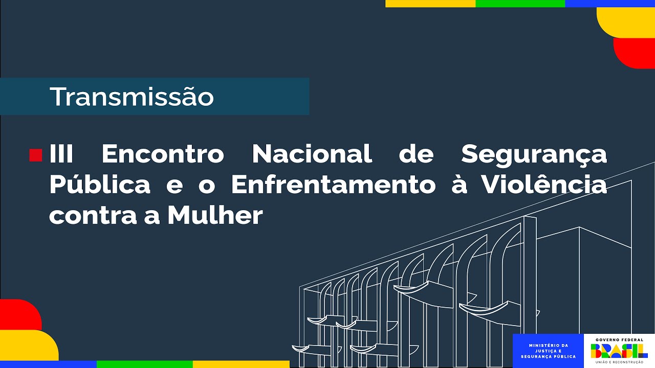 III ENCONTRO NACIONAL DE SEGURANÇA PÚBLICA E O ENFRETAMENTO À VIOLÊNCIA CONTRA A MULHER