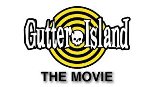 GUTTER ISLAND THE MOVIE