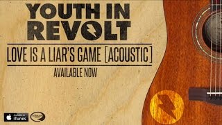 Youth In Revolt - Love Is A Liar&#39;s Game [Acoustic]