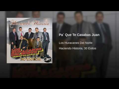 Los Huracanes Del Norte - Pa` Que Te Casabas Juan