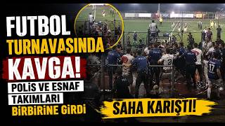 Futbol Turnuvasında Kavga; Polis ve Esnaf Takımları Birbirine Girdi