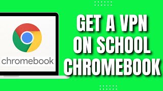 How to Get A VPN on A School Chromebook (EASY Tutorial)