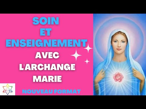 Nouveau format ! Enseignement et soin avec l'Archange Marie