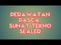 PERAWATAN PASCA SUNAT METODE TEKNO SEALER