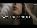 Woh Bheege Pal Mashup | Aftermorning Chillout | Latest Bollywood Romantic Sad Songs Mashup 2023
