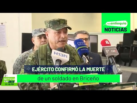 El Ejército confirmó la muerte de un soldado en Briceño - Teleantioquia Noticias