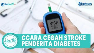 Cara Mencegah Stroke bagi Penderita Penyakit Diabetes: Olahraga hingga Menjaga Pola Makan