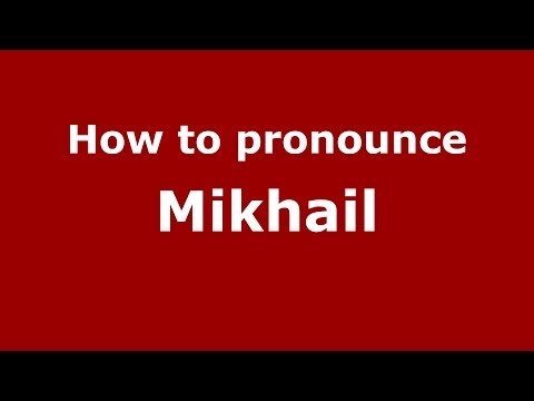 How to Pronounce Mikhail - PronounceNames.com
