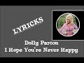 🎼 DOLLY PARTON 🎼 I HOPE YOU'RE NEVER HAPPY 🎼 LYRICS