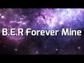 B.E.R  Forever mine  (1 HOUR)