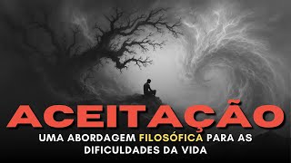O Poder da Aceitação: Uma Abordagem Filosófica para as Dificuldades da Vida