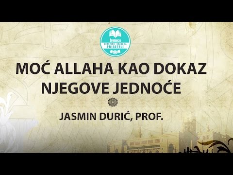 MOĆ ALLAHA KAO DOKAZ NJEGOVE JEDNOĆE | Jasmin Durić, prof.