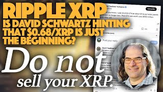 Ripple XRP: Is David Schwartz Hinting That A $0.68/XRP Is Just The Beginning? Do Not Sell Your XRP