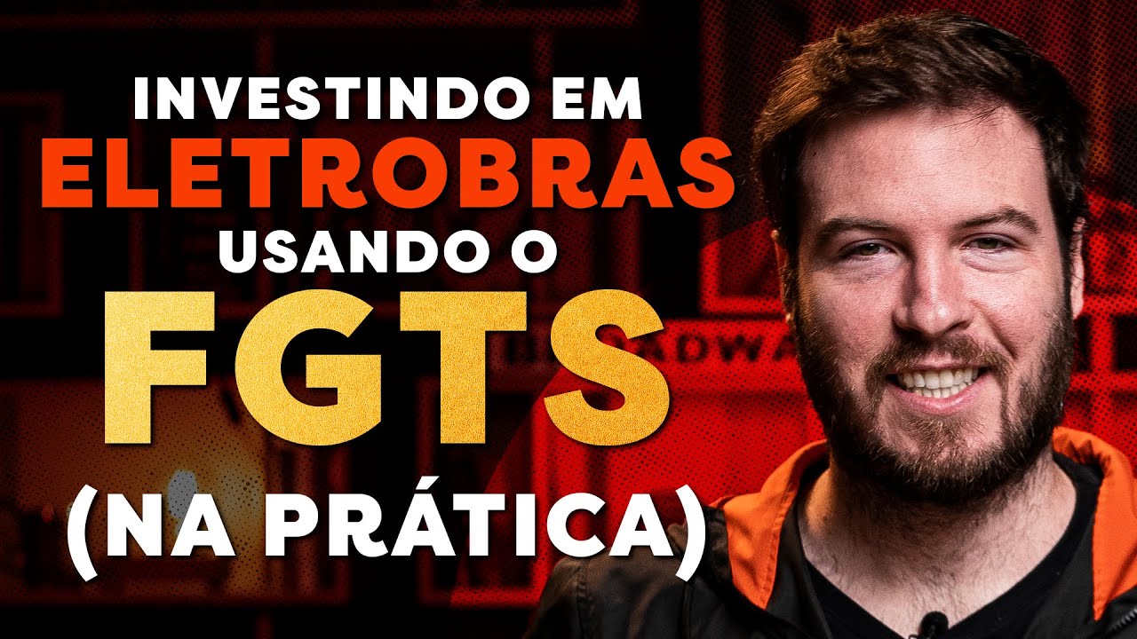 INVESTINDO NA PRÁTICA EM ELETROBRAS (ELET6) USANDO O FGTS | VALE A PENA?