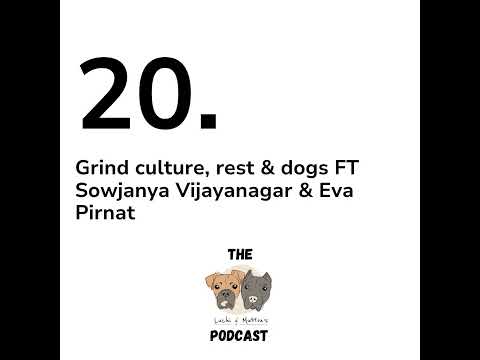 20. Grind culture, rest & dogs FT Sowjanya & Eva