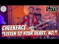 Cheekface Listen To Your Heart No LIVE