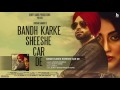 Bandh Karke Sheeshe Car De I Jordan Sandhu I Bunty Bains I Jassi X I Latest Songh 2017